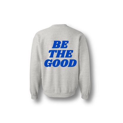 BE THE GOOD CREWNECK