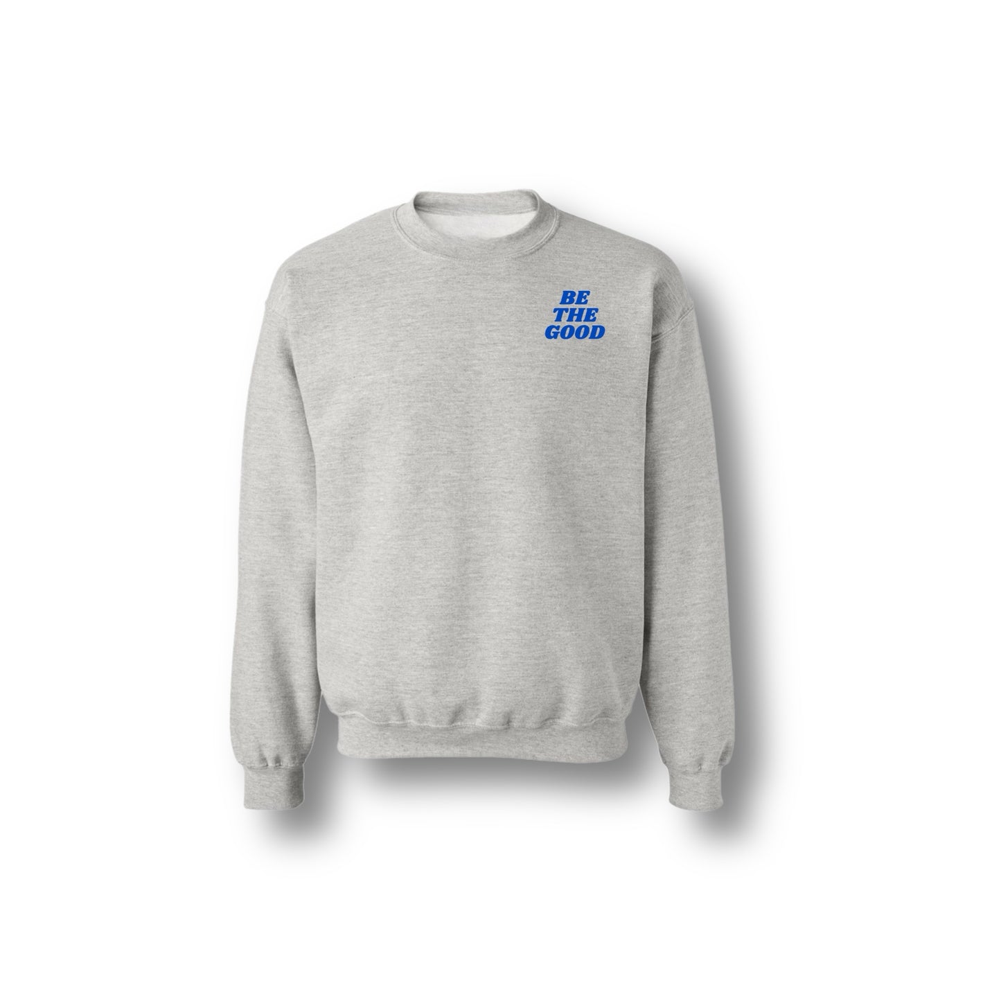 BE THE GOOD CREWNECK