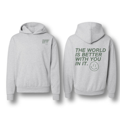 THE WORLD IS BETTER WITH YOU IN IT HOODIE ASH GREY