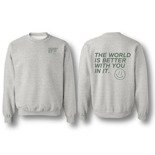 THE WORLD IS BETTER WITH YOU IN IT CREWNECK ASH GREY