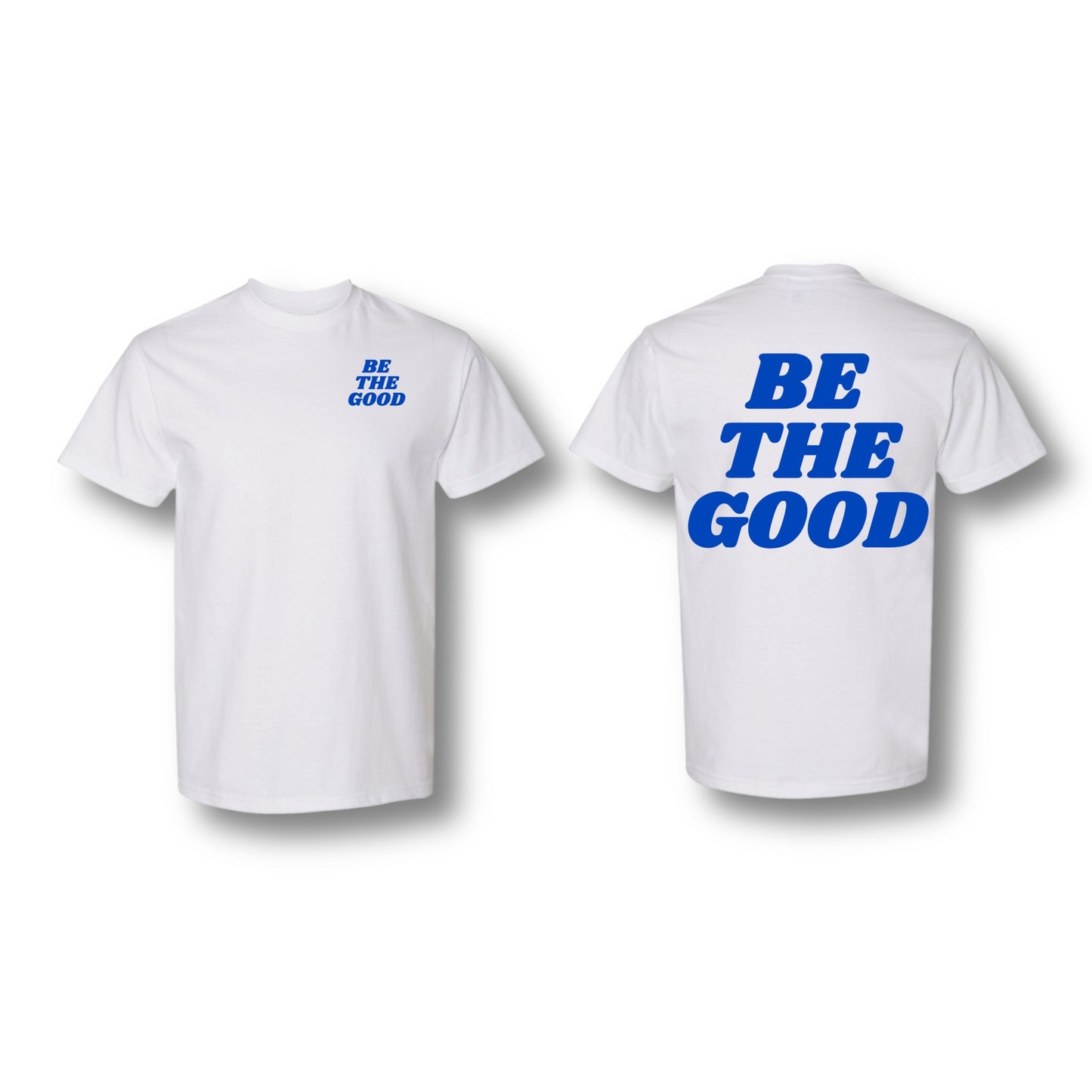 BE THE GOOD T-SHIRT