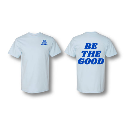 BE THE GOOD T-SHIRT